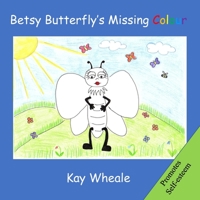 Betsy Butterfly’s Missing Colour 1658204794 Book Cover