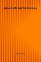 Managing to get the job done: How to make sure your employees are ready, willing, and able to succeed 0471112798 Book Cover