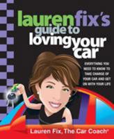 Lauren Fix's Guide to Loving Your Car: Everything You Need to Know to Take Charge of Your Car and Get On with Your Life 0312370792 Book Cover