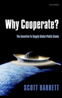 Why Cooperate?: The Incentive to Supply Global Public Goods 0199211892 Book Cover