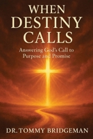 When Destiny Calls: Answering God’s Call to Purpose and Promise B0GN8XWC26 Book Cover