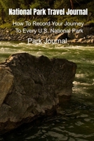 National Park Travel Journal: How To Record Your Journey To Every U.S. National Park 1696588952 Book Cover