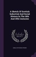 A Sketch of Scottish Industrial and Social History B0BQJR5NZR Book Cover