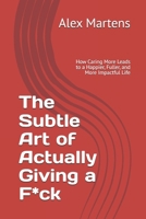 The Subtle Art of Actually Giving a F*ck: How Caring More Leads to a Happier, Fuller, and More Impactful Life B0DSZQQZWD Book Cover
