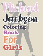 Michael Jackson Coloring Book For Girls: Michael Jackson Activity Book For Kids B09TKRQQM2 Book Cover