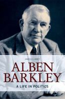 Alben Barkley: A Life in Politics 0813167132 Book Cover