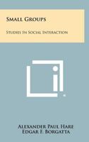Small Groups: Studies in Social Interaction 1258333279 Book Cover