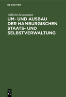 Um- Und Ausbau Der Hamburgischen Staats- Und Selbstverwaltung: Mit Revidirtem Abdruck Der Staatsverfassung Und Der Grundlegenden Verwaltungsgesetze. W 3111267024 Book Cover