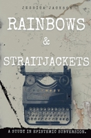 Rainbows & Straitjackets: A Study in Epistemic Subversion. 1764463609 Book Cover