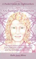 A Pocket Guide for Lightworkers from Archangel Metatron: . . . to Meet Future Planetary Chaos and Confusion Within a Peaceful and Harmonious Perspective . . . 1982215356 Book Cover