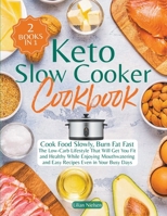 Keto Slow Cooker Cookbook I Cook Food Slowly, Burn Fat Fast I The Low-Carb Lifestyle That Will Get You Fit and Healthy While Enjoying Mouthwatering an B0B2TYLYR4 Book Cover