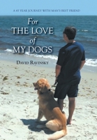 For The Love of My Dogs: A 45 Year Journey with Man's Best Friend 1039169074 Book Cover