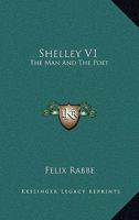 Shelley V1: The Man And The Poet 1163101133 Book Cover