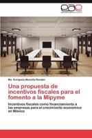 Una Propuesta de Incentivos Fiscales Para El Fomento a la Mipyme 3846569305 Book Cover