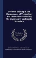 Problem Solving in the Management of Technology and Innovation--Choosing the Uncertainty-Ambiguity Boundary 134028653X Book Cover