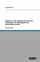 Welches ist die richtige Lebensweise? Antworten von Philosophen der griechischen Antike 3638942090 Book Cover