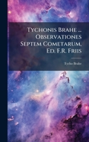 Tychonis Brahe ... Observationes Septem Cometarum, Ed. F.R. Friis 1147254397 Book Cover