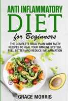 Anti Inflammatory Diet for Beginners: The Complete Meal Plan with Tasty Recipes to Heal your Immune System, Feel Better and Reduce Inflammation B089CSNG76 Book Cover