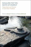 Soulless Matter, Seats of Energy: Metals, Gems and Minerals in South Asian Traditions 1781791295 Book Cover