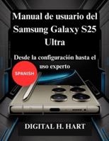 Manual de usuario del Samsung Galaxy S25 Ultra: Desde la configuración hasta el uso experto B0G3HBCWTR Book Cover