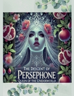 The Descent of Persephone: Queen of the Underworld (Walking Between the Worlds) B0DRZ8RMDK Book Cover