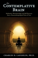 The Contemplative Brain: Meditation, Phenomenology and Self-Discovery from a Neuroanthropological Point of View 0994617690 Book Cover