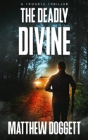 The Deadly Divine: A Trouble Thriller 1735841358 Book Cover