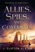 Allies, Spies, and Conflicts (Provinces of Rome) B0FGWDMYFB Book Cover