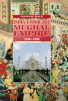 India Under the Mughal Empire, 1526-1858 (Looking Back) 0817254323 Book Cover