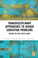 Transdisciplinary Approaches to Higher Education Problems: Before the Next Crisis Comes (Academics, Politics and Society in the Post-Covid World) 1032991380 Book Cover
