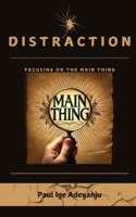 Distraction: Focusing on the Main Thing B0DQVC9G6F Book Cover