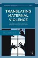 Translating Maternal Violence: The Discursive Construction of Maternal Filicide in 1970s Japan 1349711616 Book Cover