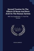 Second Treatise On The Effects Of Borax And Boric Acid On The Human System: With Two Supplements. Tr. From The German 1015686532 Book Cover