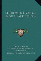 Le Premier Livre De Moise, Part 1 (1850) 1166771369 Book Cover
