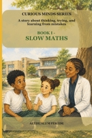 Book I - Slow Maths: A story about thinking, trying, and learning from mistakes (CURIOUS MINDS SERIES) B0H6MYPC7Q Book Cover