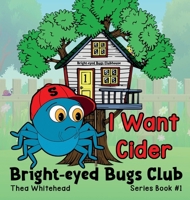 I Want Cider: Bright-eyed Bugs Club Series Book 1 / 2nd Edition 1764076346 Book Cover