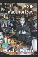 AXIE Unauthorized: The Strange Case of a Robot Who Launched a Sales Channel While I Was Asleep B0G1K52RRK Book Cover