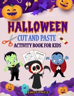 Halloween Cut and Paste Activity Book for Kids: A Scary and Fun Workbook Full of Learning Activities - Cutting, Pasting, Coloring, Counting, Matching Game, Mazes, and More! 1801121117 Book Cover