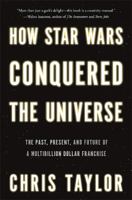 How Star Wars Conquered the Universe: The Past, Present, and Future of a Multibillion Dollar Franchise 0465049893 Book Cover