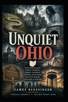 Unquiet Ohio: Hauntings, Folklore, and Unexplained History (Unquiet America: A Paranormal Folklore Series) B0H6MXF22R Book Cover