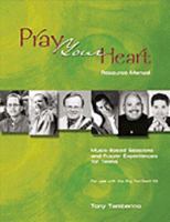 Pray Your Heart Resource Manual: Music-based Sessions And Prayer Experiences for Teens 0884895629 Book Cover