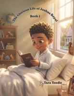 The Glorious Life of Joshua Royal Book 1: Book 1 B0H4LNPCQ4 Book Cover