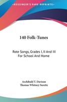 140 Folk-Tunes. Rote Songs. Grades I, II, and III for School and Home 1163179817 Book Cover