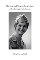 The Life and Times of a Survivor: Before@@ During@@ and After Vietnam 1644164027 Book Cover