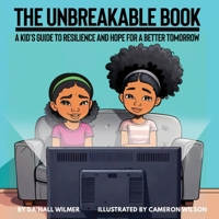 The Unbreakable Book: A Kid's Guide to Resilience and Hope for a Better Tomorrow B0FRKC7CX2 Book Cover