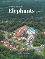 Where have the Elephants gone? B0FF9QYYY6 Book Cover