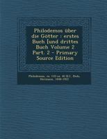 Philodemos Uber Die Gotter: Erstes Buch [Und Drittes Buch Volume 2 Part. 2 - Primary Source Edition 1293847674 Book Cover