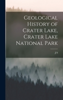 Geological History of Crater Lake, Crater Lake National Park 1016736487 Book Cover