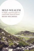 Self-Wealth: A Simple, Conscious Path to a Comfortable Financial Future 1634890299 Book Cover