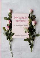 My song is perfume: "An anthology of poetry" 1447779940 Book Cover